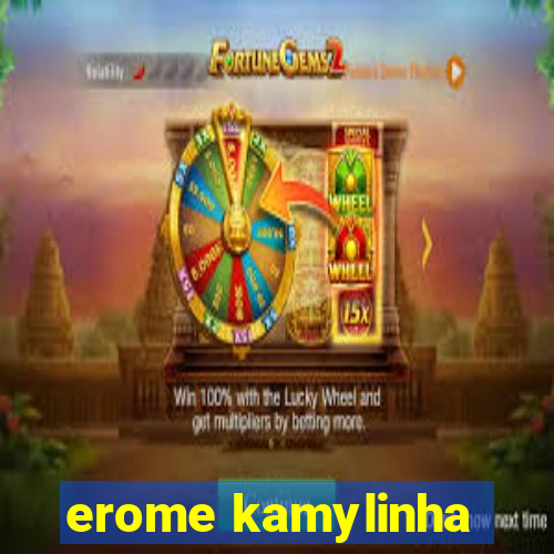 erome kamylinha